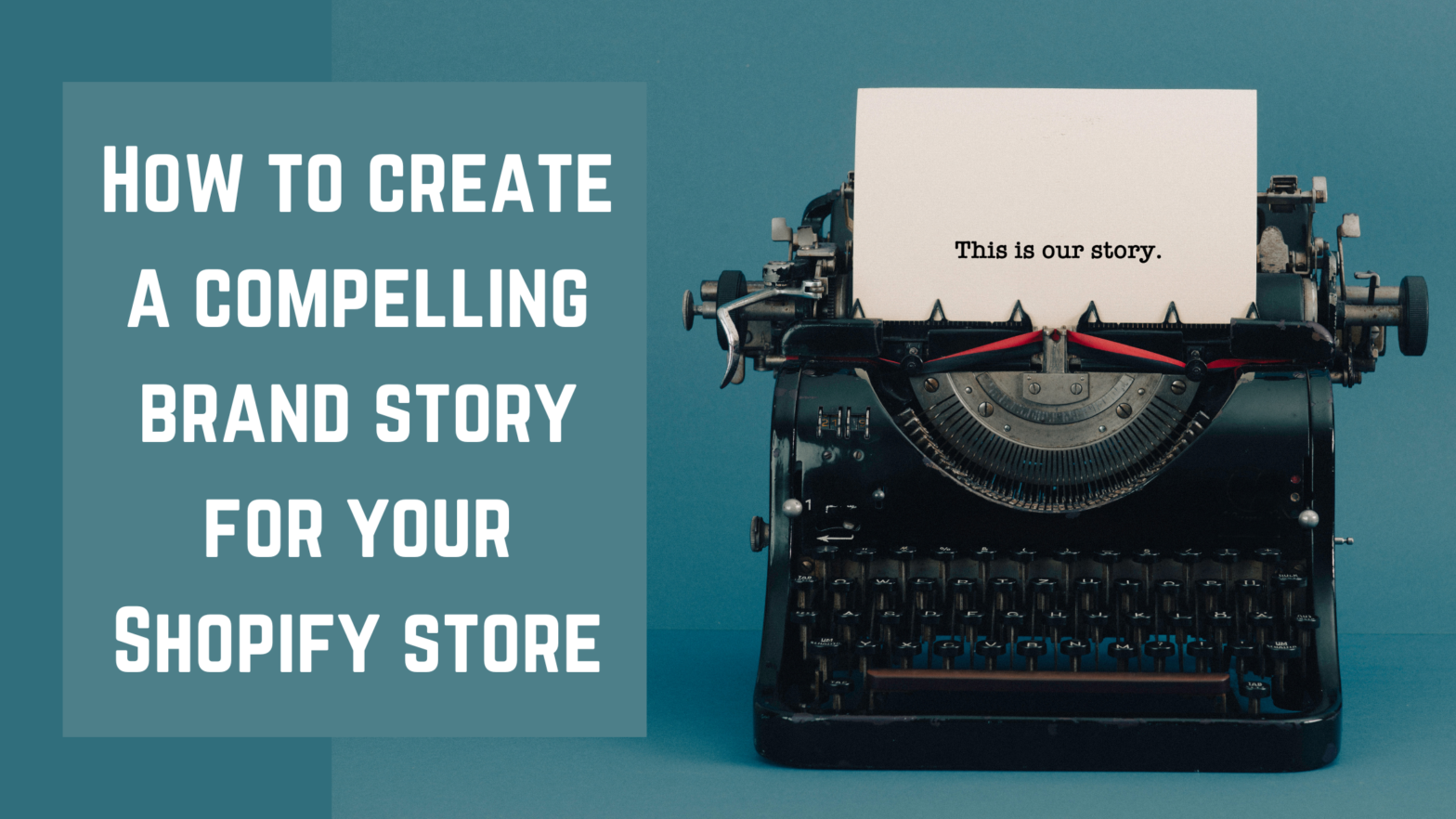 Featured Image: How To Create A Compelling Brand Story For Your Shopify Store